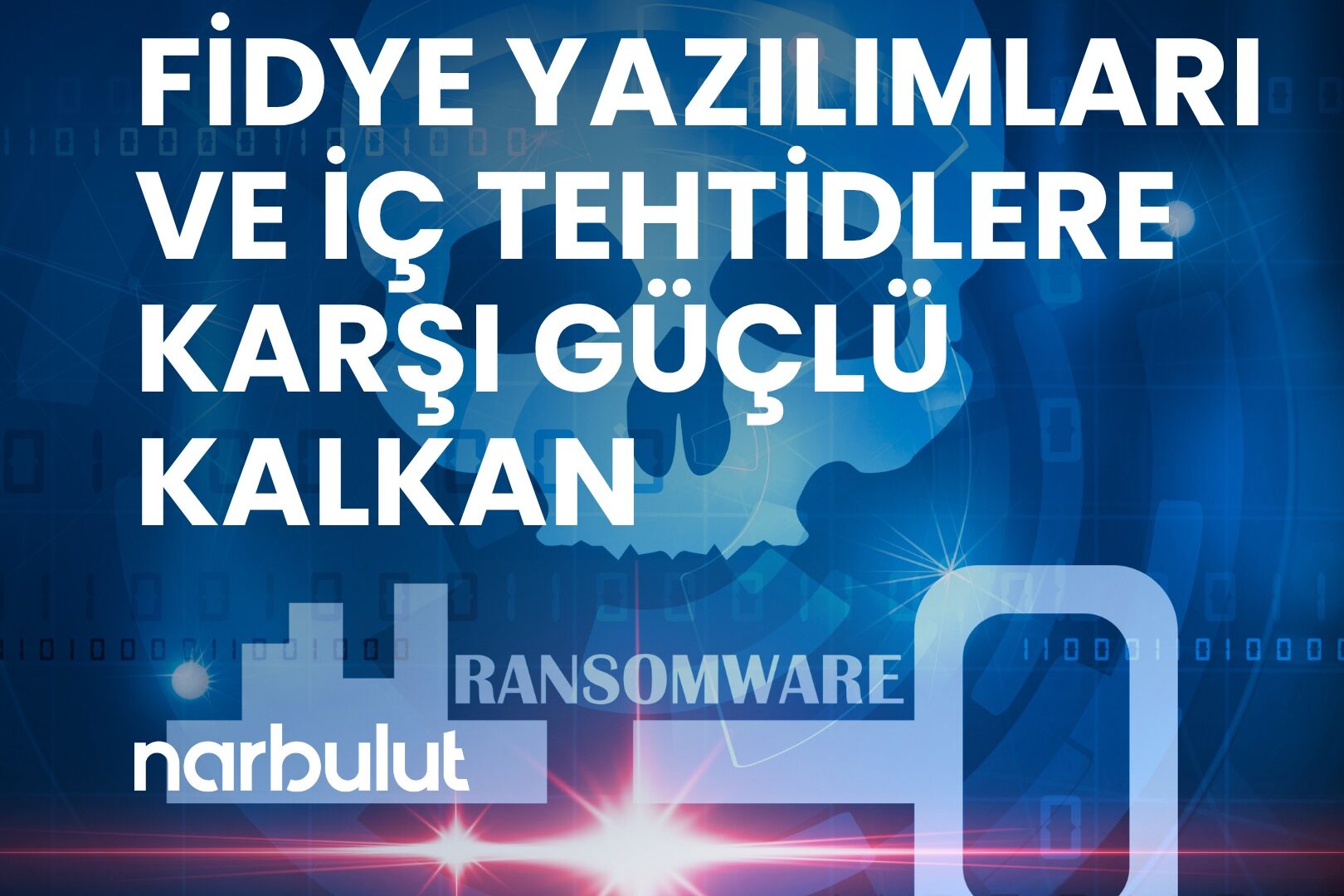 Narbulut fidye yazılımı ve iç tehditlere karşı koruma